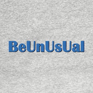 Be Unusual T-Shirt